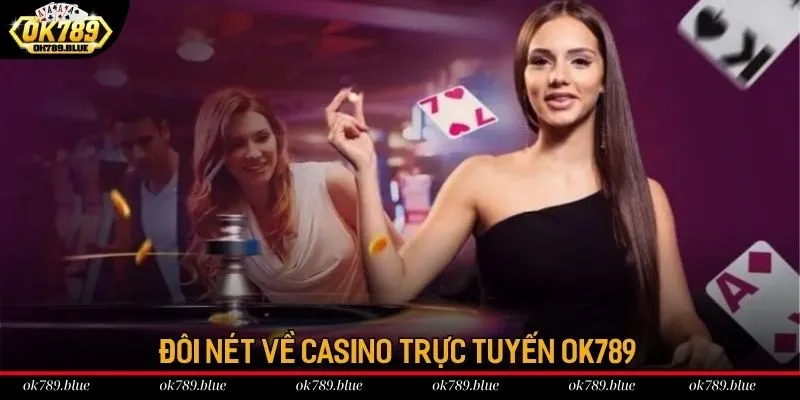 Đôi nét về Casino Trực Tuyến OK789 Đôi nét về Casino Trực Tuyến OK789