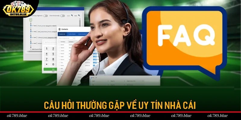 Câu hỏi thường gặp (FAQ) về sự uy tín luôn được hội viên quan tâm