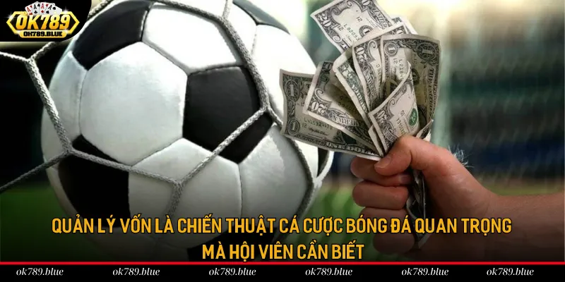 Quản lý vốn là chiến thuật cá cược bóng đá quan trọng mà hội viên cần biết