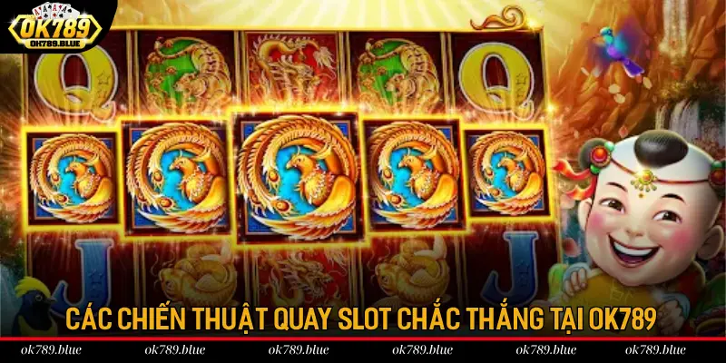 Các chiến thuật quay Slot chắc thắng tại OK789