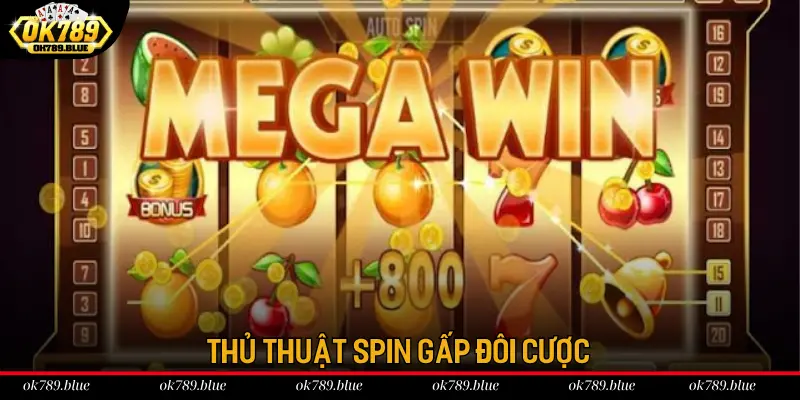 Thủ thuật Spin gấp đôi cược tại nổ hũ OK789