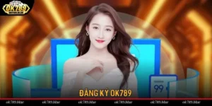 Đăng Ký OK789 - Thực Hiện 3 Bước, Nhận Tiền Cực Khủng