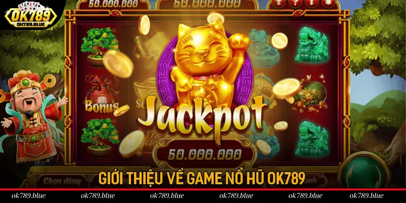 Giới thiệu về game nổ hũ tại OK789 Giới thiệu về game nổ hũ tại OK789
