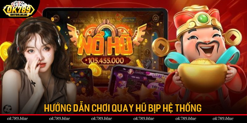 Hướng dẫn chơi quay hũ bịp hệ thống