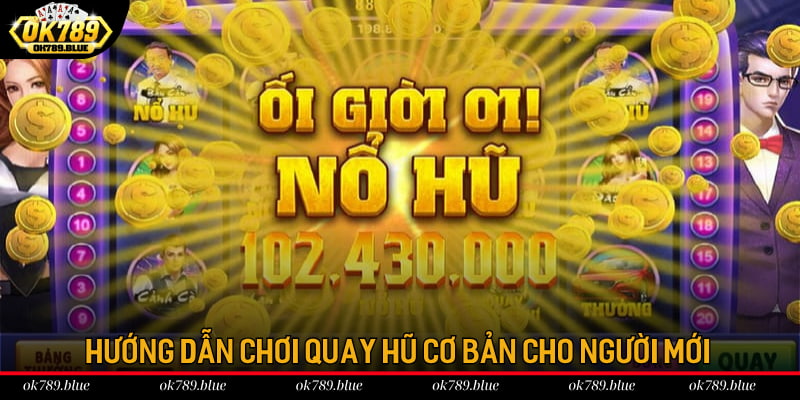 Hướng dẫn chơi quay hũ cơ bản cho người mới
