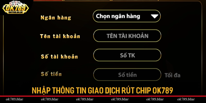 Nhập thông tin giao dịch rút chip OK789 Nhập thông tin giao dịch rút chip OK789