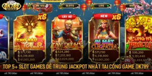 Top 5+ Slot Games Dễ Trúng Jackpot Nhất Tại Cổng Game OK789