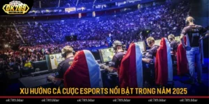 Xu Hướng Cá Cược Esports Nổi Bật Trong Năm 2025