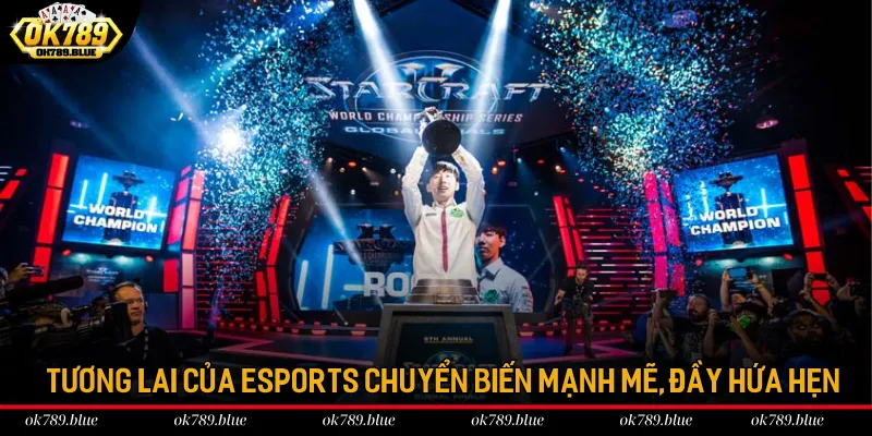 Tương lai của Esports chuyển biến mạnh mẽ, đầy hứa hẹn